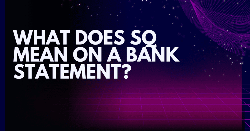 What does SQ mean on a bank statement?