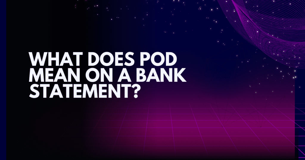 What Does POD Mean on a Bank Statement?