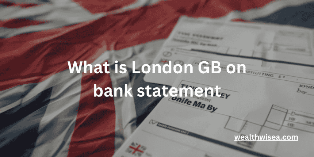 What is London GB on Bank Statement